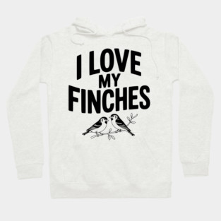 I Love My Finches Hoodie