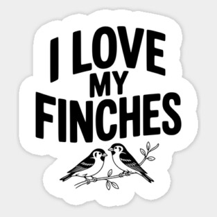 I Love My Finches Sticker