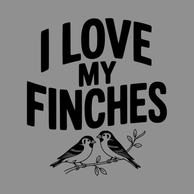 I Love My Finches by Frank Ring