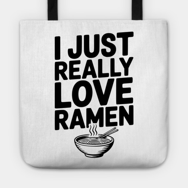 I Just Really Love Ramen Tote by Frank Ring