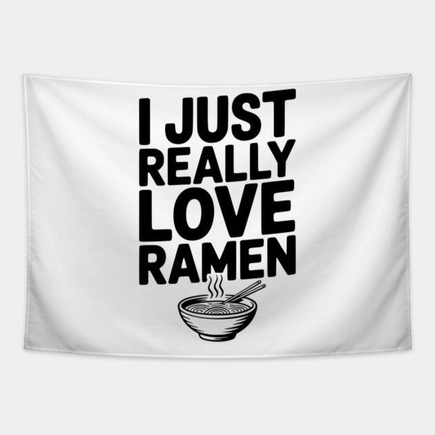 I Just Really Love Ramen Tapestry by Frank Ring