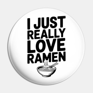 I Just Really Love Ramen Pin