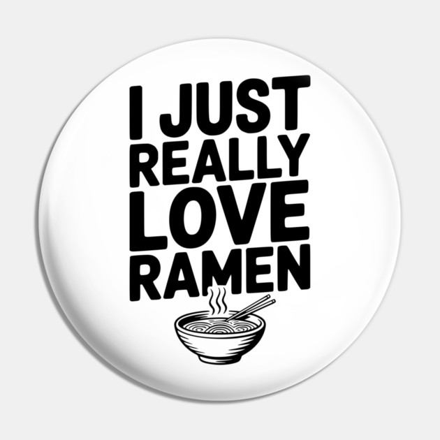 I Just Really Love Ramen Pin by Frank Ring