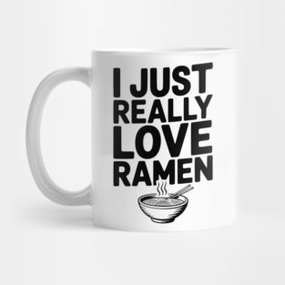 I Just Really Love Ramen Mug