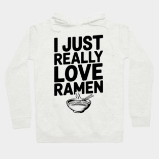 I Just Really Love Ramen Hoodie