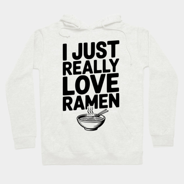 I Just Really Love Ramen Hoodie by Frank Ring