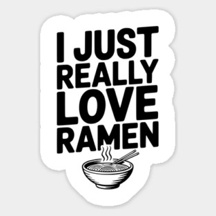 I Just Really Love Ramen Sticker