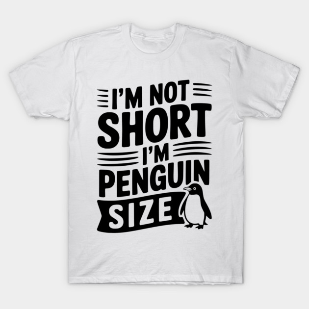 I'm Not Short I'm Penguin Size T-Shirt by Frank Ring