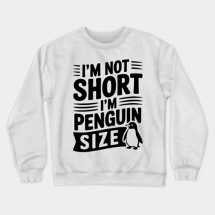 I'm Not Short I'm Penguin Size Crewneck Sweatshirt