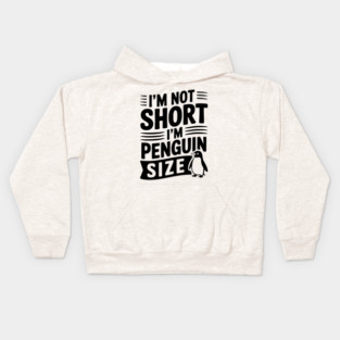 I'm Not Short I'm Penguin Size Kids Hoodie