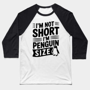 I'm Not Short I'm Penguin Size Baseball T-Shirt