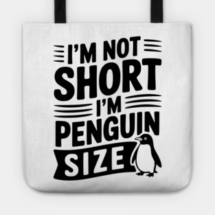 I'm Not Short I'm Penguin Size Tote