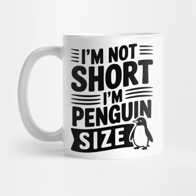 I'm Not Short I'm Penguin Size by Frank Ring