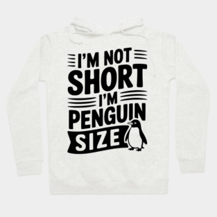I'm Not Short I'm Penguin Size Hoodie