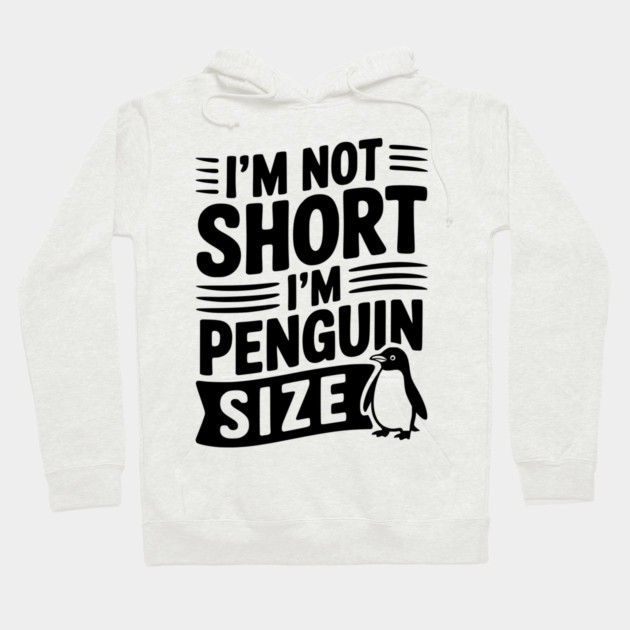 I'm Not Short I'm Penguin Size Hoodie by Frank Ring