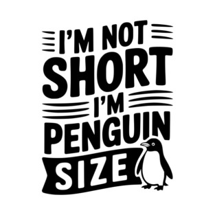 I'm Not Short I'm Penguin Size T-Shirt