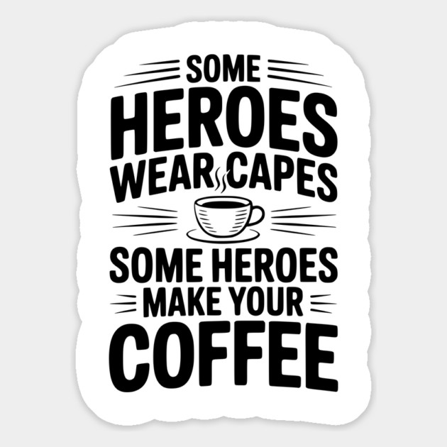 Some Heroes Wear Capes Some Heroes Make Your Coffee Magnet by Frank Ring