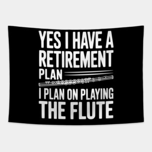 Yes I Have a Retirement Plan I Plan on Playing the Flute Tapestry