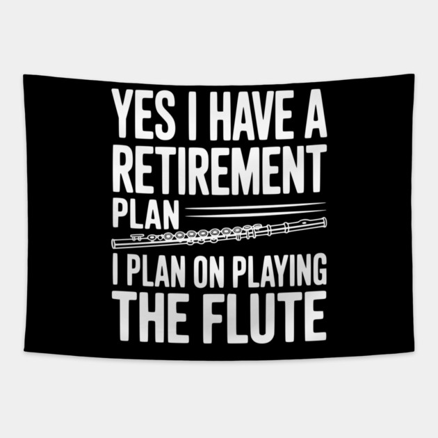 Yes I Have a Retirement Plan I Plan on Playing the Flute Tapestry by Frank Ring