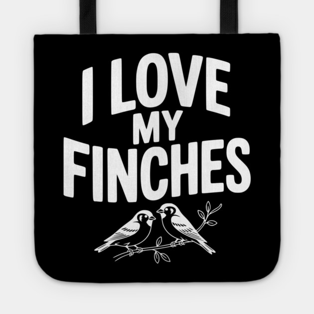 I Love My Finches Tote by Frank Ring