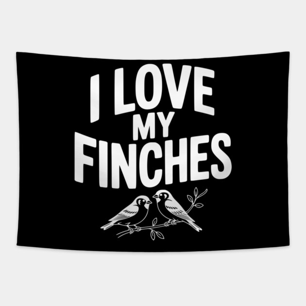 I Love My Finches Tapestry by Frank Ring
