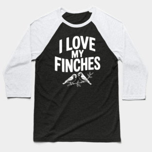 I Love My Finches Baseball T-Shirt