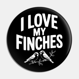 I Love My Finches Pin