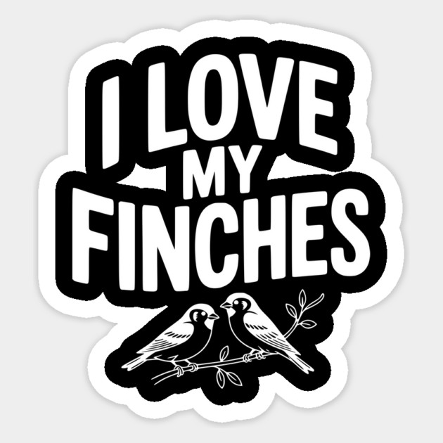 I Love My Finches Sticker by Frank Ring