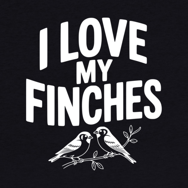 I Love My Finches by Frank Ring