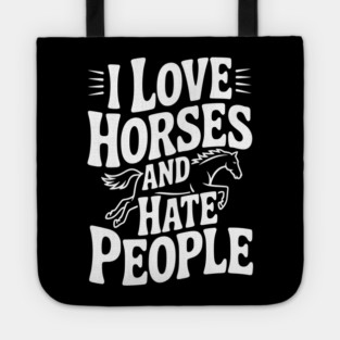 I Love Horses and Hate People Tote