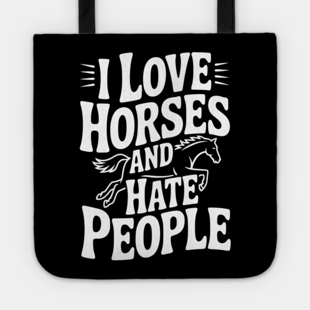 I Love Horses and Hate People Tote by Frank Ring