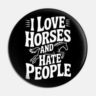 I Love Horses and Hate People Pin
