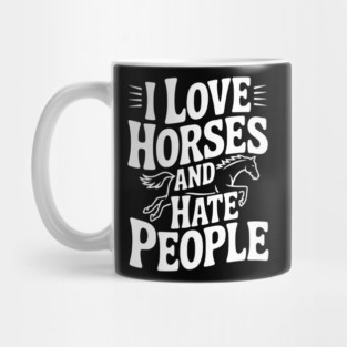 I Love Horses and Hate People Mug