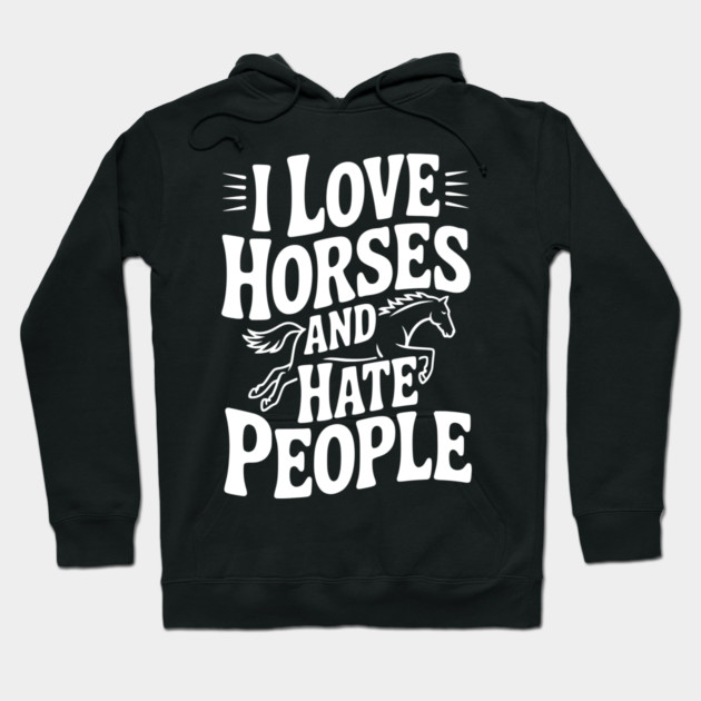 I Love Horses and Hate People Hoodie by Frank Ring