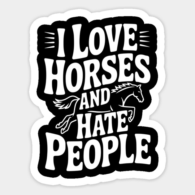 I Love Horses and Hate People Sticker by Frank Ring