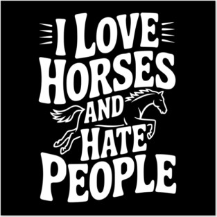 I Love Horses and Hate People Posters and Art