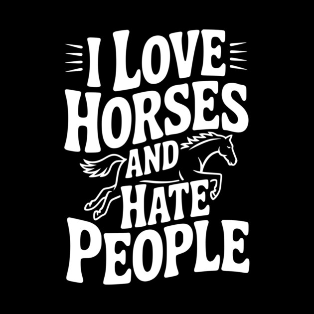 I Love Horses and Hate People by Frank Ring