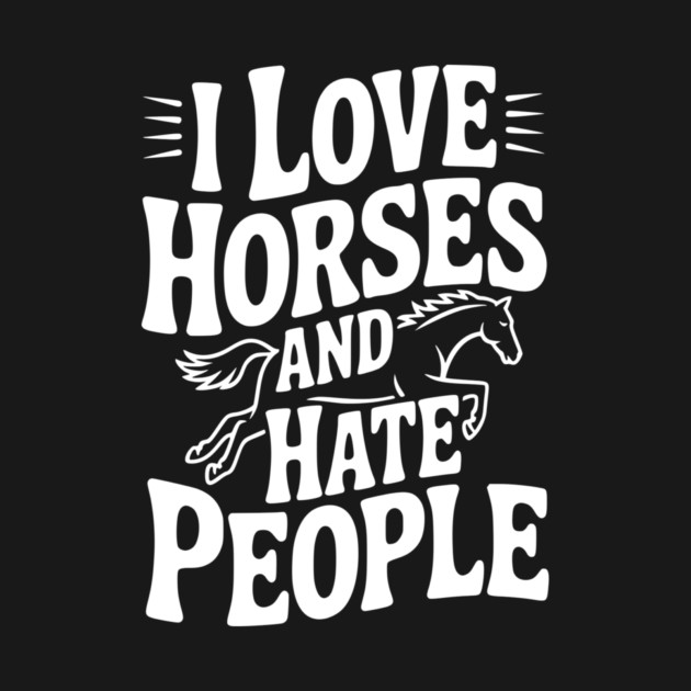 I Love Horses and Hate People by Frank Ring