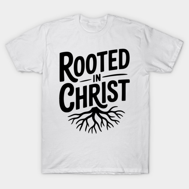 Rooted in Christ T-Shirt by Frank Ring