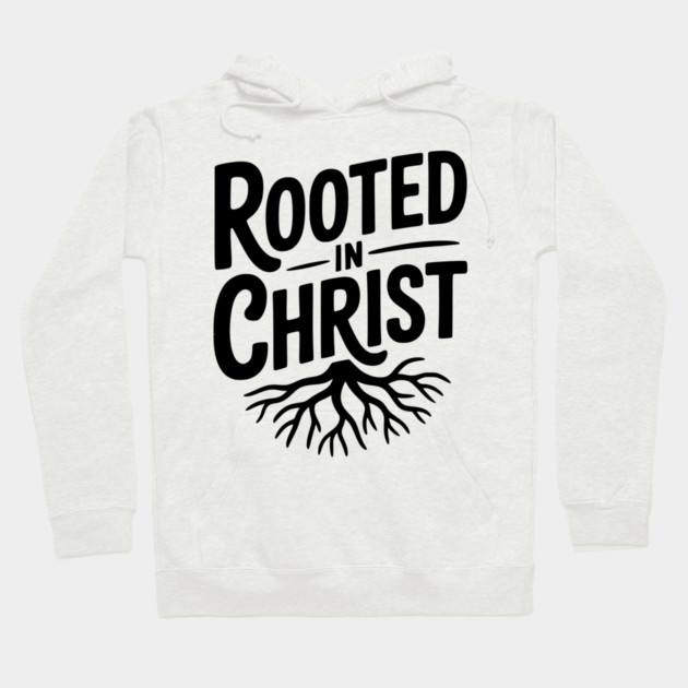 Rooted in Christ Hoodie by Frank Ring