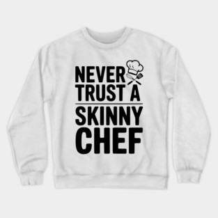 Never Trust a Skinny Chef Crewneck Sweatshirt