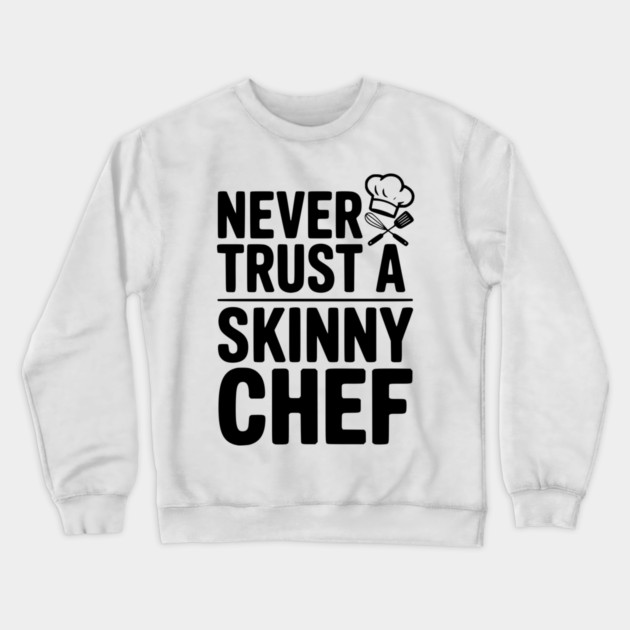 Never Trust a Skinny Chef Crewneck Sweatshirt by Frank Ring