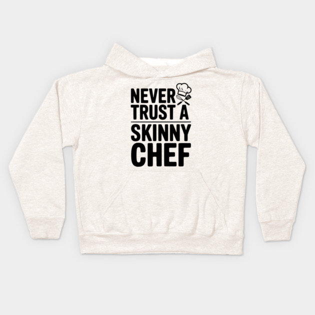 Never Trust a Skinny Chef Kids Hoodie by Frank Ring