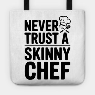Never Trust a Skinny Chef Tote