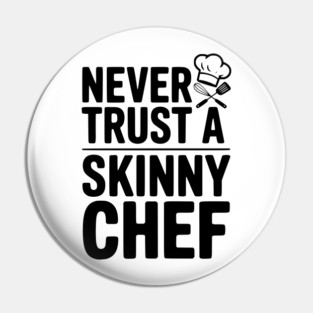 Never Trust a Skinny Chef Pin