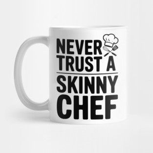 Never Trust a Skinny Chef Mug
