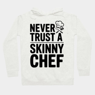 Never Trust a Skinny Chef Hoodie