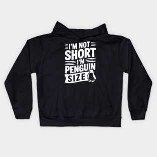 I'm Not Short I'm Penguin Size Kids Hoodie