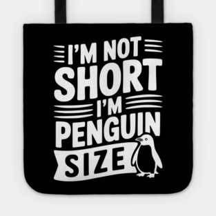 I'm Not Short I'm Penguin Size Tote