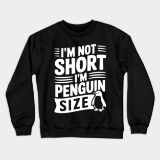 I'm Not Short I'm Penguin Size Crewneck Sweatshirt